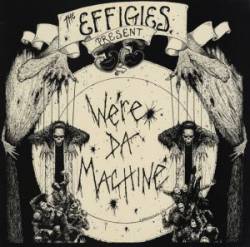 The Effigies : We're da Machine